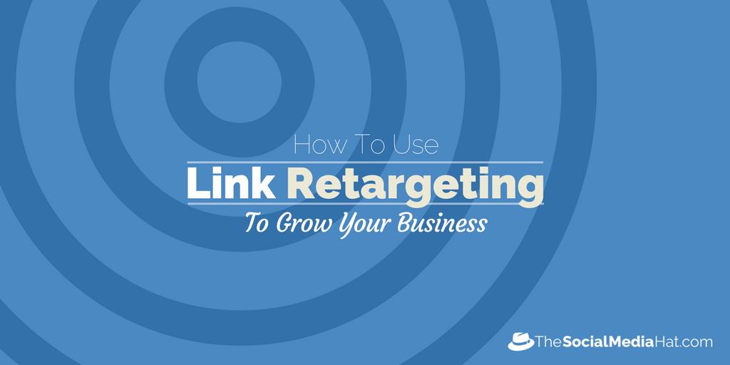 How To Use Powerful Link Retargeting To Grow Your Business